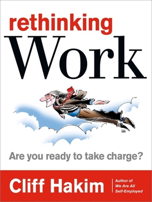 Rethinking Work: Are You Ready to Take Charge? - Hakim, Cliff