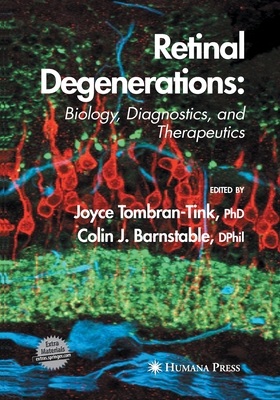 Retinal Degenerations: Biology, Diagnostics, and Therapeutics - Tombran-Tink, Joyce (Editor), and Barnstable, Colin J (Editor)