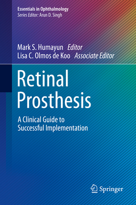 Retinal Prosthesis: A Clinical Guide to Successful Implementation - Humayun, Mark S (Editor), and Olmos de Koo, Lisa C (Editor)