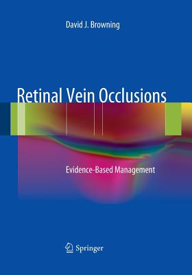 Retinal Vein Occlusions: Evidence-Based Management - Browning, David J, MD