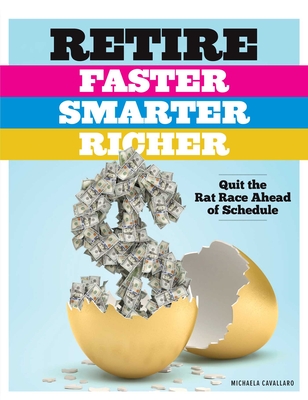 Retire Faster, Smarter, Richer: Quit the Rat Race Ahead of Schedule - Cavallaro, Michaela