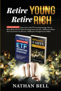 Retire Young Retire Rich: 2 Manuscripts in 1: Retire Early with ETF Investing Strategy: How to Retire Rich with ETF Stock Investing Passive Income + Millionaire Habits