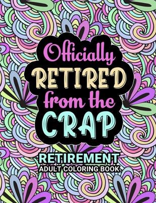 Retirement Adult Coloring Book: Funny Retirement Gift For Women and Men - Fun Gag Gift For Retired Dad, Mom, Couples, Friends, Boss and Coworkers. - Spirit, Unique Retirement