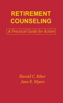 Retirement Counseling: A Practical Guide for Action - Myers, Jane E, Dr., and Riker, Harold C