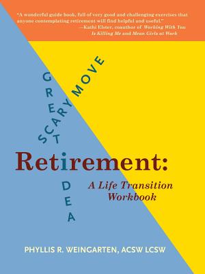 Retirement: Great Idea! Scary Move!: A Life Transition Workbook - Weingarten, Phyllis R