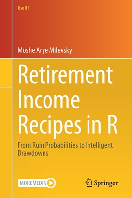 Retirement Income Recipes in R: From Ruin Probabilities to Intelligent Drawdowns - Milevsky, Moshe Arye