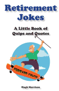 Retirement Jokes: A Little Book of Quips and Quotes