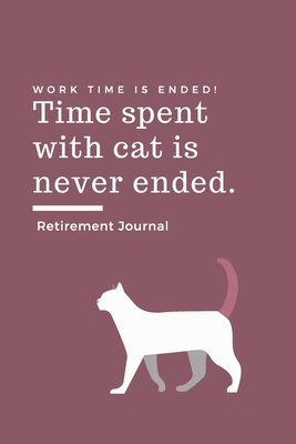 Retirement Journal: Time spent with CAT is never ended Retirement Gift for CAT Lover Hilarious Lined Notebook Journal for Coworker Matte Finish Cover - Funny Planner Publishing