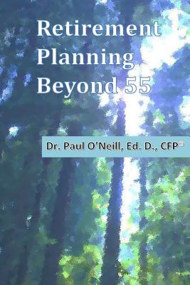 Retirement Planning Beyond 55 - O'Neill Ed D, Paul