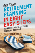 Retirement Planning in 8 Easy Steps: The Brief Guide to Lifelong Financial Freedom