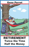 Retirement Twice the Time Half the Money