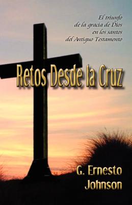 Retos Desde La Cruz - Johnson, Gordon Ernest