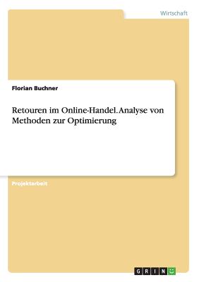 Retouren Im Online-Handel. Analyse Von Methoden Zur Optimierung - Buchner, Florian