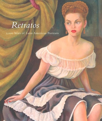 Retratos: 2,000 Years of Latin American Portraits - Oettinger, Marion, and Bretos, Miguel A, and Carr, Carolyn Kinder