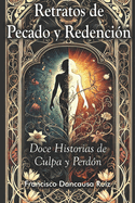 Retratos de Pecado y Redencin: Doce Historias de Culpa y Perdn