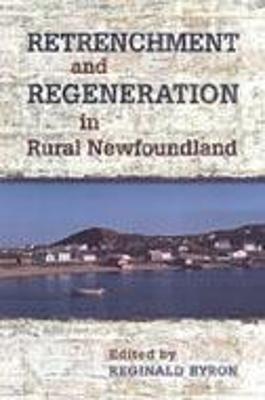 Retrenchment and Regeneration in Rural Newfoundland - Byron, Reginald (Editor)