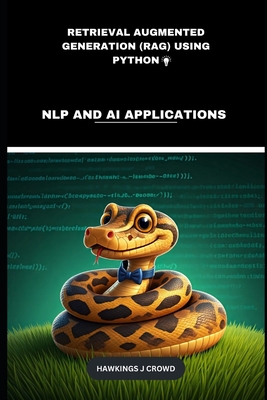 Retrieval Augmented Generation (RAG) Using Python: NLP And AI Applications - J Crowd, Hawkings