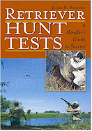 Retriever Hunt Tests: A Handler's Guide to Success