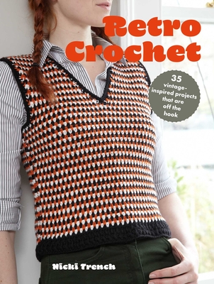 Retro Crochet: 35 Vintage-Inspired Projects That Are Off the Hook - Trench, Nicki