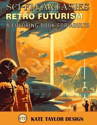 Retro Futurism: A Coloring Book for Adults: Immerse Yourself in a World of Retro Futurism - Design, Kate Taylor