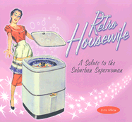 Retro Housewife: A Salute to the Suburban Superwoman - Tillotson, Kristin