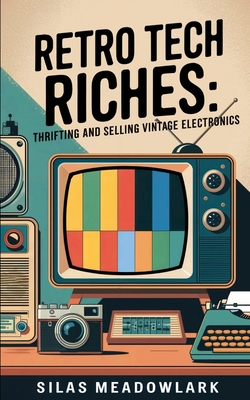 Retro Tech Riches: Thrifting and Selling Vintage Electronics - Meadowlark, Silas