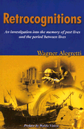 Retrocognitions: An Investigation Into Memories of Past Lives and the Periods Between Lives - Alegretti, Wagner, and Vieira, Waldo, Dr., M.D. (Preface by)