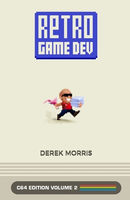 RetroGameDev C64 Edition Volume 2 - Morris, Derek