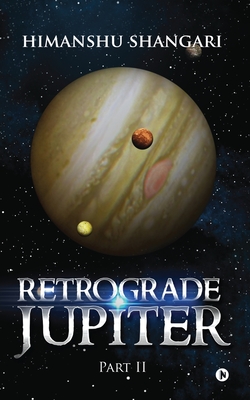 Retrograde Jupiter - Part II - Shangari, Himanshu