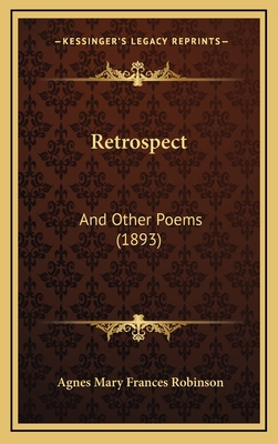 Retrospect: And Other Poems (1893) - Robinson, Agnes Mary Frances