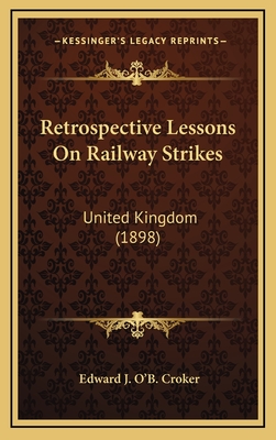 Retrospective Lessons on Railway Strikes: United Kingdom (1898) - Croker, Edward J O'b