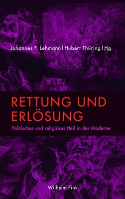 Rettung Und Erlsung: Politisches Und Religises Heil in Der Moderne - Th?ring, Hubert (Editor), and Lehmann, Johannes (Editor)