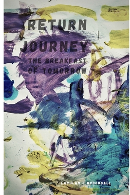 Return Journey: The Breakfast of Tomorrow - McDougall, Lachlan J