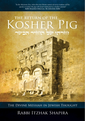 Return of the Kosher Pig: The Divine Messiah in Jewish Thought - Shapira, Itzhak
