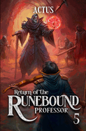 Return of the Runebound Professor 5: A Progression Fantasy Epic