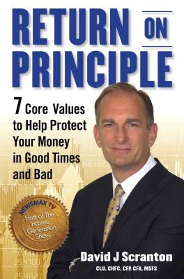 Return on Principle: 7 Core Values to Help Protect Your Money in Good Times and Bad - Scranton, David J