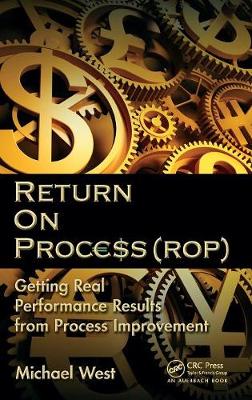 Return on Process (Rop): Getting Real Performance Results from Process Improvement - West, Michael