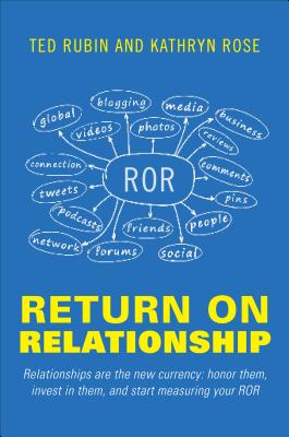 Return on Relationship: Relationships Are the New Currency: Honor Them, Invest in Them, and Start Measuring Your ROR - Rubin, Ted