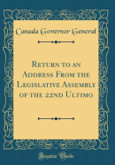 Return to an Address from the Legislative Assembly of the 22nd Ultimo (Classic Reprint)