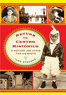 Return to Centro Histrico: A Mexican Jew Looks for His Roots