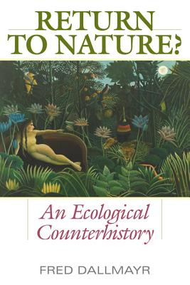 Return to Nature?: An Ecological Counterhistory - Dallmayr, Fred