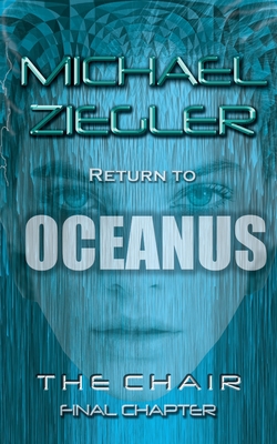 Return To Oceanus: The Chair ll - Final Chapter - Ziegler, Michael R