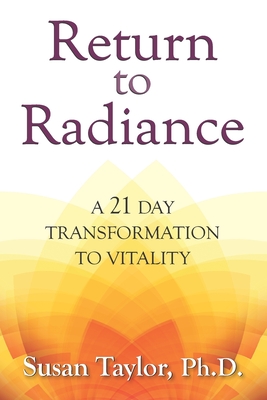 Return to Radiance: A 21 Day Transformation to Vitality - Taylor, Susan, PhD