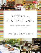 Return to Sunday Dinner Revised and Updated: The Simple Delight of Family, Friends, and Food