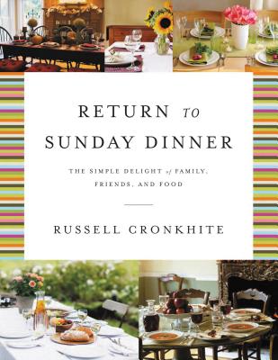 Return to Sunday Dinner Revised and Updated: The Simple Delight of Family, Friends, and Food - Cronkhite, Russell