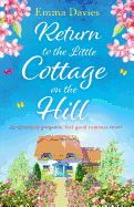 Return to the Little Cottage on the Hill: An Absolutely Gorgeous, Feel Good Romance Novel