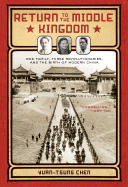 Return to the Middle Kingdom: One Family, Three Revolutionaries, and the Birth of Modern China - Chen, Yuan-Tsung