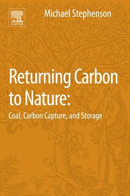 Returning Carbon to Nature: Coal, Carbon Capture, and Storage - Stephenson, Michael H
