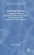 Returning Learning: A Diffractive, Posthuman Exploration of Nature Perceptions and Pedagogies with Early School Years' Teachers