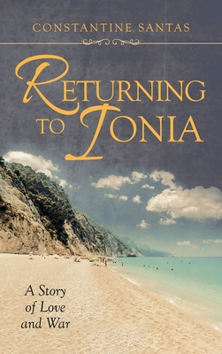 Returning to Ionia: A Story of Love and War - Santas, Constantine